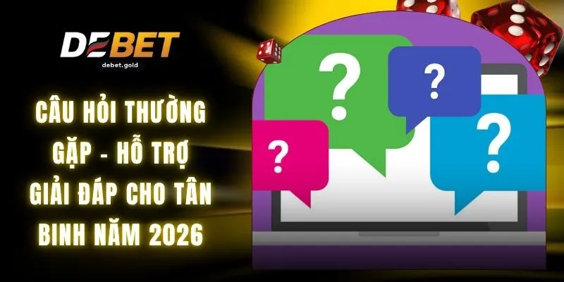 Câu Hỏi Thường Gặp - Hỗ Trợ Giải Đáp Cho Tân Binh Năm 2026
