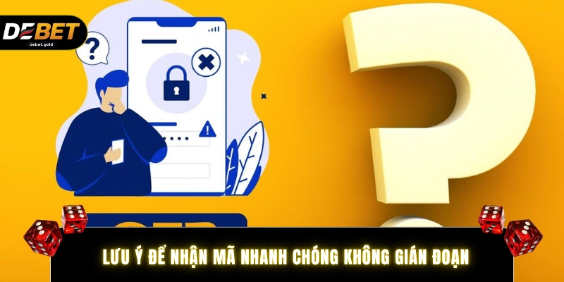 Lưu ý để nhận mã nhanh chóng không gián đoạn